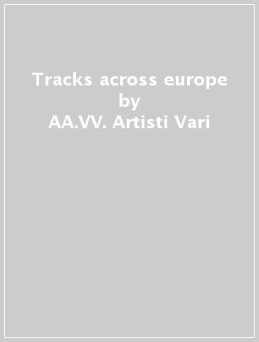 Tracks across europe - AA.VV. Artisti Vari