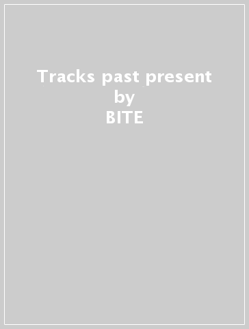 Tracks past & present - BITE