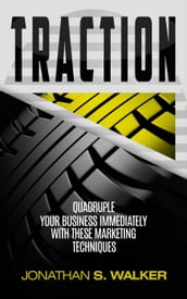 Traction: Quadruple Your Business Immediately With These Marketing Techniques