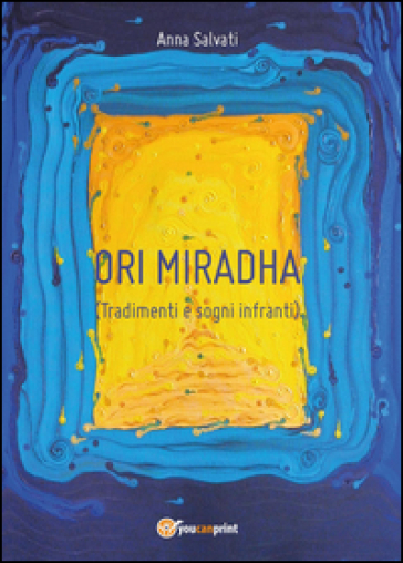Tradimenti e sogni infranti. Ori Miradha - Anna Salvati