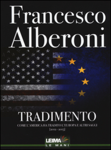 Tradimento. Come l'America ha tradito l'Europa e altri saggi (2012-2015) - Francesco Alberoni