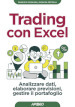 Trading con Excel. Analizzare dati, elaborare previsioni, gestire il portafoglio