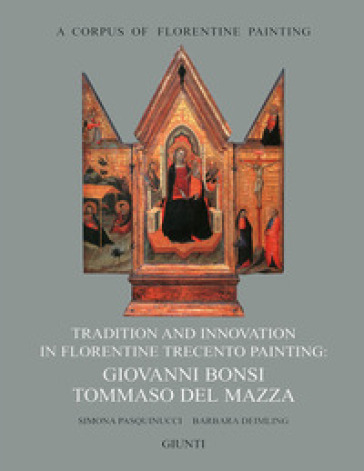 Tradition and innovation in florentine Trecento painting: Giovanni Bonsi, Tommaso Del Mazza - Simona Pasquinucci - Barbara Deimling