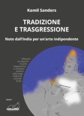 Tradizione e trasgressione. Note dall India per un arte indipendente