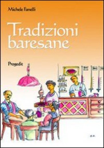 Tradizioni baresane. Storie, mestire e candine, credenze, usanze e checcine - Michele Fanelli