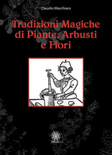 Tradizioni magiche di alberi arbusti e fiori - Claudio Marchiaro