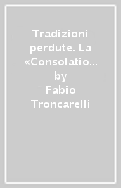 Tradizioni perdute. La «Consolatio philosophiae» nell Alto Medioevo