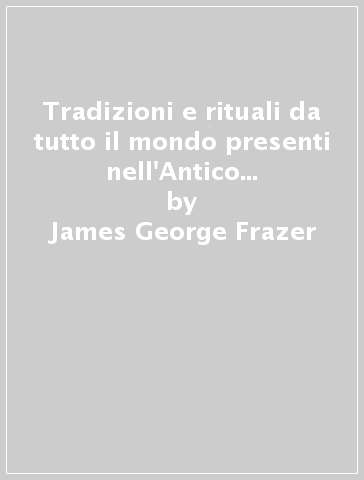 Tradizioni e rituali da tutto il mondo presenti nell'Antico Testamento. Folclore nell'Antico Testamento. Vol. 2 - James George Frazer