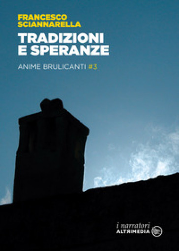 Tradizioni e speranze. Anime brulicanti. Vol. 3 - Francesco Sciannarella