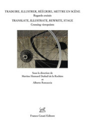 Traduire, illustrer, réécrire, mettre en scène. Regars croisés. Ediz. italiana, francese e inglese