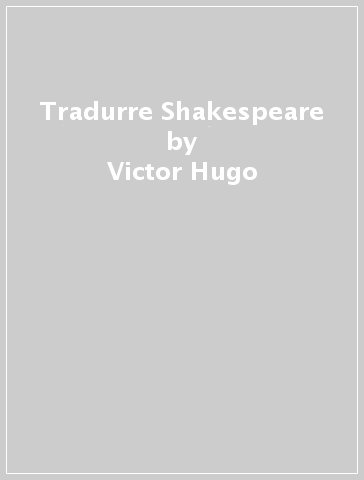 Tradurre Shakespeare - Victor Hugo