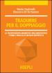 Tradurre per il doppiaggio. La trasposizione linguistica nell audiovisivo: teoria e pratica di un arte imperfetta