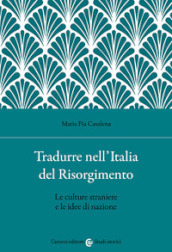 Tradurre nell Italia del Risorgimento. Le culture straniere e le idee di nazione