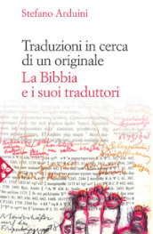 Traduzioni in cerca di un originale. La Bibbia e i suoi traduttori