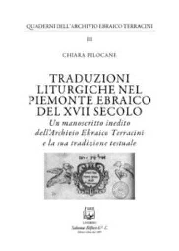 Traduzioni liturgiche nel Piemonte ebraico del XVII secolo. Un manoscritto inedito dell'Archivio Ebraico Terracini e la sua tradizione testuale - Chiara Pilocane