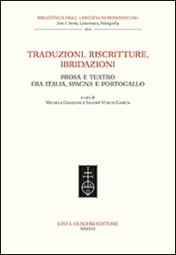 Traduzioni, riscritture, ibridazioni. Prosa e teatro fra Italia, Spagna e Portogallo - M. Graziani | 