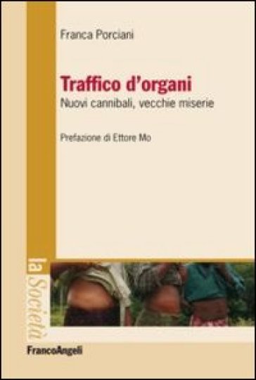 Traffico d'organi. Nuovi cannibali, vecchie miserie - Franca Porciani