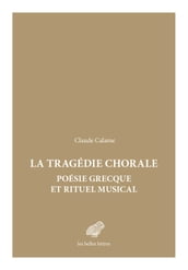 La Tragédie chorale : poésie grecque et rituel musical