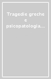 Tragedie greche e psicopatologia. Edipo re: oltre l interpretazione di Freud. Dalla parte di Medea: da Euripide a Christa Wolf