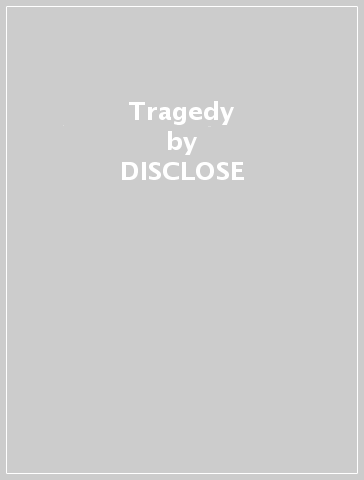 Tragedy - DISCLOSE