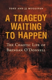 A Tragedy Waiting to Happen  The Chaotic Life of Brendan O Donnell