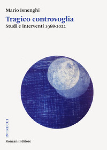 Tragico controvoglia. Studi e interventi 1968-2022 - Mario Isnenghi