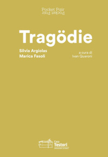 Tragodie. Silvia Argiolas, Marica Fasoli. Pocket Pair. Catalogo della mostra (Novate Milanese, 21 giugno-8 settembre 2019). Ediz. italiana e inglese