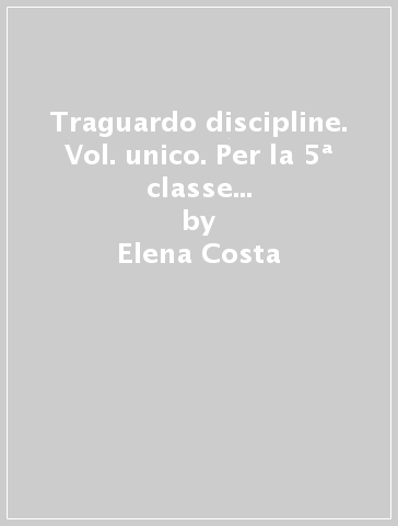 Traguardo discipline. Vol. unico. Per la 5ª classe elementare. Con e-book. Con espansione online - Elena Costa - Lilli Doniselli - Alba Taino