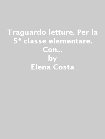 Traguardo letture. Per la 5ª classe elementare. Con e-book. Con espansione online - Elena Costa - Lilli Doniselli - Alba Taino