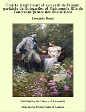 Traicté tresplaisant et recreatif de l amour parfaicte de Guisgardus et Sigismunde fille de Tancredus prince des solernitiens