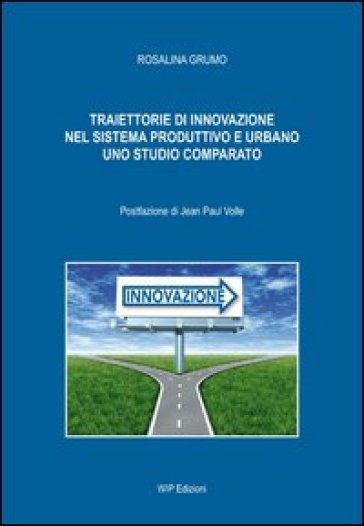 Traiettorie di innovazione nel sistema produttivo e urbano. Uno studio comparato - Rosalina Grumo