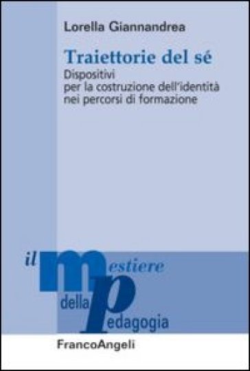 Traiettorie del sé. Dispositivi per la costruzione dell'identità nei percorsi di formazione - Lorella Giannandrea