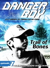 Trail of Bones (Danger Boy Series #3)