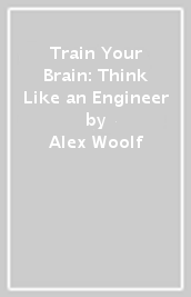Train Your Brain: Think Like an Engineer
