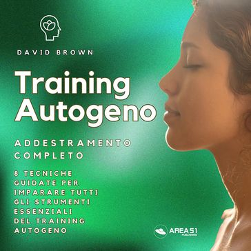 Training Autogeno. Addestramento completo - David Brown - Francesca Di Modugno