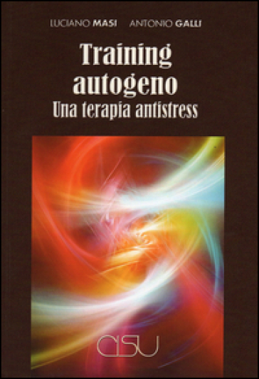 Training autogeno. Una terapia antistress - Luciano Masi - Antonio Galli