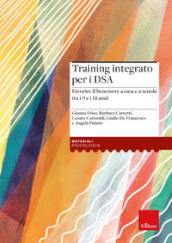 Training integrato per i DSA. Favorire il benessere a casa e a scuola tra i 9 e i 14 anni. Con Libro rilegato