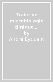 Traite de microbiologie clinique. Troisiemes mises à jour et compléements