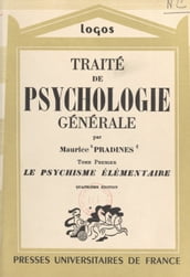 Traité de psychologie générale (1). Le psychisme élémentaire