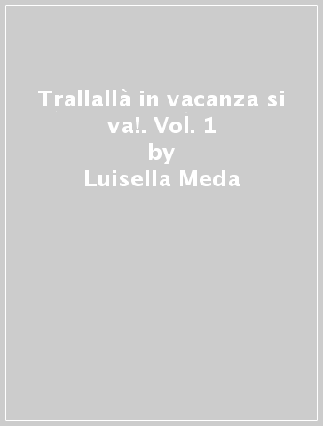 Trallallà in vacanza si va!. Vol. 1 - Luisella Meda