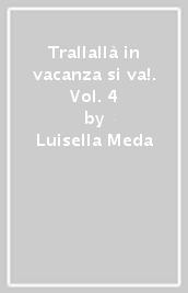 Trallallà in vacanza si va!. Vol. 4