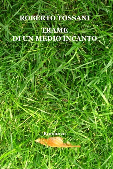 Trame di un medio incanto - Roberto Tossani