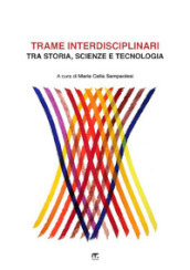 Trame interdisciplinari. Tra storia, scienze e tecnologia