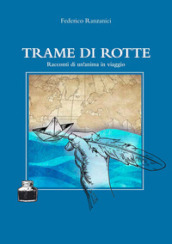 Trame di rotte. Racconti di un anima in viaggio