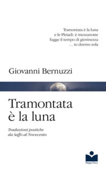 Tramontata è la luna. Traduzioni poetiche da Saffo al Novecento - Giovanni Bernuzzi