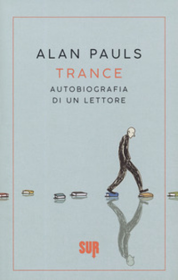 Trance. Autobiografia di un lettore - Alan Pauls