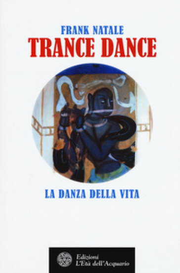 Trance dance. La danza della vita - Frank Natale