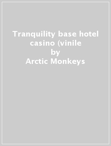 Tranquility base hotel & casino (vinile - Arctic Monkeys - Mondadori Store