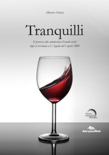 Tranquilli. Il processo alla commissione Grandi rischi dopo il terremoto a L'Aquila del 6 aprile 2009 - Alberto Orsini