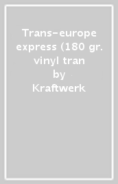 Trans-europe express (180 gr. vinyl tran